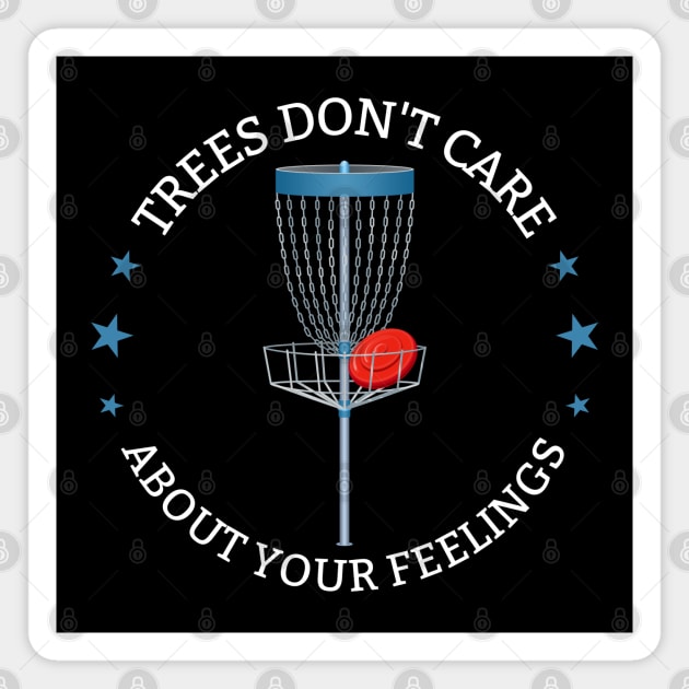 Disc Golf - Trees Dont Care About Your Feelings Magnet by Kudostees